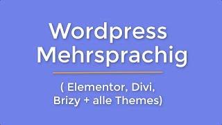 Wordpress Website mehrsprachig machen  Elementor Divi Brizy und alle Themes