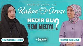 Yeni Medyaya Dair Bilinmesi Gerekenler  Merve Safa ile Kahve Arası  Selvanur Yazıcı Sezgin