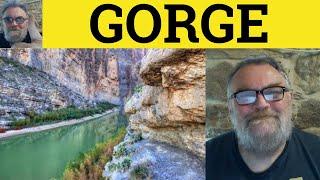  Gorge Meaning - Gorge Examples - Gorge Defined - Gorge Oneself On Explanation