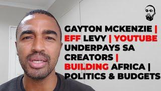 Gayton Mckenzie  EFF Levy  YouTube Underpays SA Creators  Building Africa  Politics & Budgets