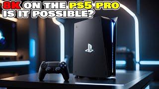 8K GAMING ON PS5 PRO Fantasy or Reality?