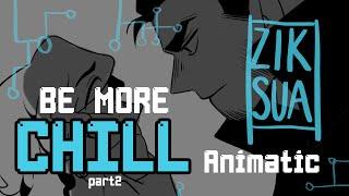 Be More Chill pt.2  ANIMATIC