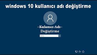 Windows 10 giriş adı değiştirme nasıl yapılır ?  Windows 10 kullanıcı adı değiştirme