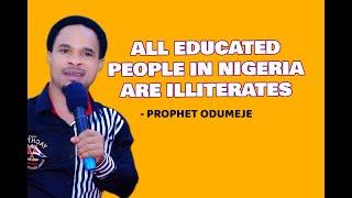 All Educated People in Nigeria are all illiterates - Prophet Odumeje