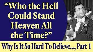 Who the Hell Could Stand Heaven All the Time? Rev. Ikes Why Is It So Hard to Believe... Part 1