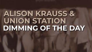 Alison Krauss & Union Station - Dimming Of The Day Official Audio