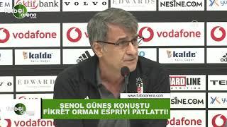 Şenol Güneş konuştu Fikret Orman espriyi patlattı...