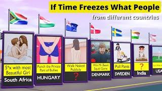 If Time Freezes What People do from Different Countries  Insane data