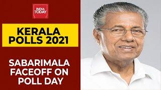 Kerala Polls 2021 Big Sabarimala Faceoff On Poll Day  Breaking News  India Today