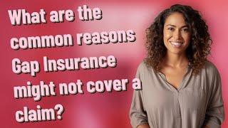 What are the common reasons Gap Insurance might not cover a claim?