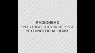 Radiohead - Everything In Its Right Place NTO Unofficial Remix