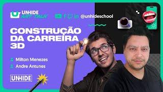 Construção da Carreira 3D com Milton Menezes e Andre Antunes  UNHIDE Art Talk