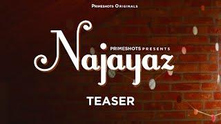 Najayaz Teaser  PrimeShots
