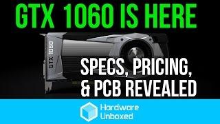 GeForce GTX 1060 Product Overview PCB Reveal Pricing & Specs