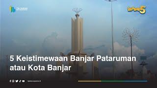 Lima Keistimewaan Banjar Pataruman atau Kota Banjar #InJabar5