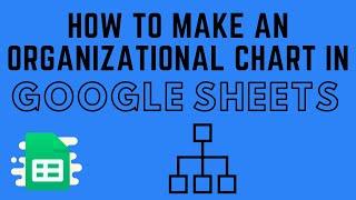 How to Make an Organizational Chart in Google Sheets