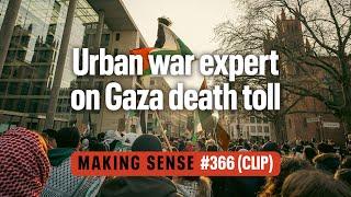 How Many Civilians Have Died in Gaza? Urban War Expert  Making Sense #366 Clip