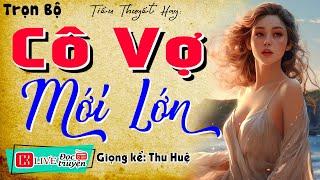 Nghe truyện này Hứng Thú Cả Đêm  CÔ VỢ MỚI LỚN  Full - Kể chuyện làng quê ngủ ngon