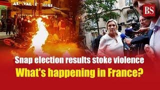 Snap election results stoke violence. Whats happening in France?