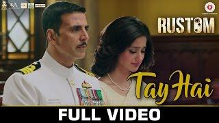 Tay Hai - Full Video  Rustom  Akshay Kumar & Ileana Dcruz  Ankit Tiwari