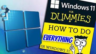 The complete idiots guide to Windows 11  How to do EVERYTHING
