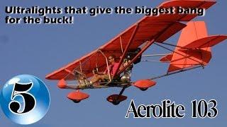 Aerolite 103 - 12 Ultralight Aircraft that give the biggest bang for the buck
