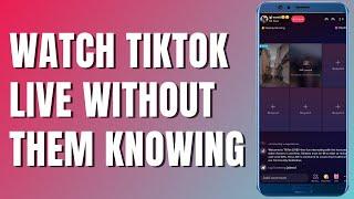 How To Watch a TikTok Live Without Them Knowing