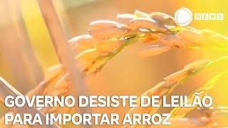 Governo desiste de realizar novo leilão para importar arroz