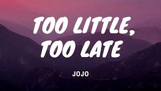 Too Little Too Late - Jojo - Lyrics Video