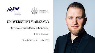 Dr Piotr Kubiński - Gry wideo w perspektywie polonistycznej