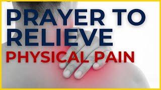 Prayer to Relieve YOUR PAIN  Healing Prayer for Physical Pain