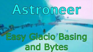 Easy Glacio Base and Bytes - Astroneer Ep. 2