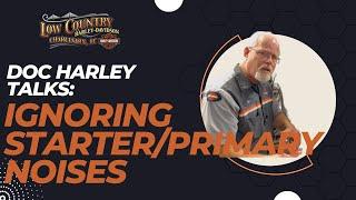 Doc Harley Talks Ignoring StarterPrimary Noises