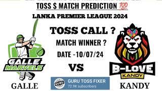 Galle marvels vs B-love kandy toss prediction today toss   Lanka premier league t20 match 2024