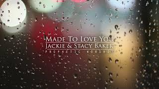 Made To Love You  Jackie and Stacy Baker  Prophetic Worship