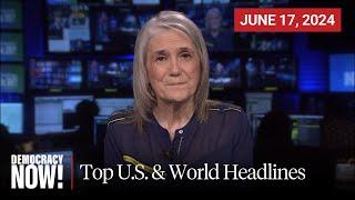 Top U.S. & World Headlines — June 17 2024