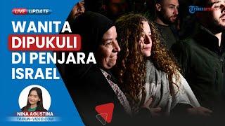 Pengakuan Sang Penampar Tentara Israel Ahed Tamimi Para Wanita yang Dipenjara di Israel Dipukuli