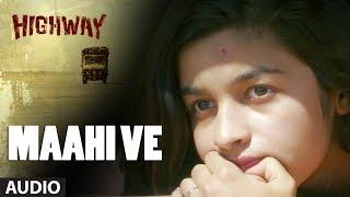 A.R Rahman Maahi Ve Full Song Audio Highway  Alia Bhatt Randeep Hooda  Imtiaz Ali