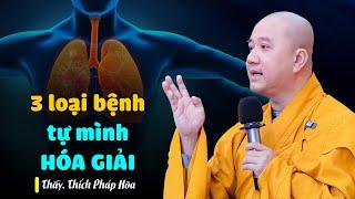 3 loại bệnh tự mình hóa giải - Thầy Thích Pháp Hòa