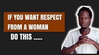 If You Want Respect From A Woman  Do This