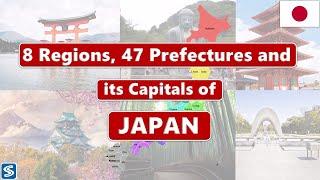 Japan Regions and Prefectures  8 Regions 47 Prefectures and capitals of Japan