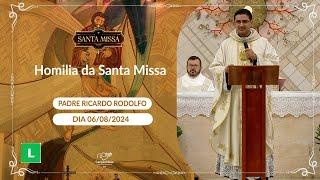 Homilia da Santa Missa -Padre Ricardo Rodolfo 06082024