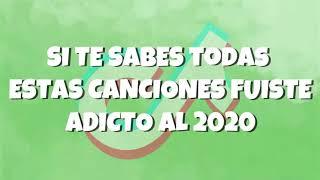 SI TE SABES TODAS ESTAS CANCIONES FUISTE ADICTO AL 2020