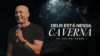 DEUS ESTÁ NESSA CAVERNA COMPLETO  PR ROSINEI