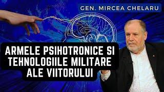 Generalul Chelaru face dezvăluiri despre Armele Psihotronice și Tehnologiile Militare ale viitorului