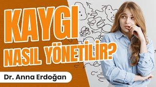 Kaygı Nasıl Yönetilir? Kaygı Yönetimi