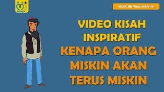 VIDEO KISAH INSPIRATIF  KENAPA ORANG MISKIN AKAN TERUS MISKIN