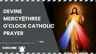 Three oclock Prayer To Devine MercyCatholic prayerThe Hour of Great Mercy