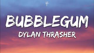 Dylan Thrasher - Bubblegum Lyrics ft. Emma Marie