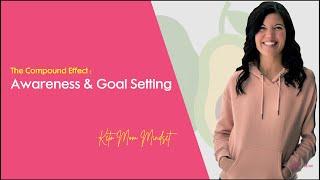 The Compound Effect - Awareness & Goal Setting   Keto Mom Mindset